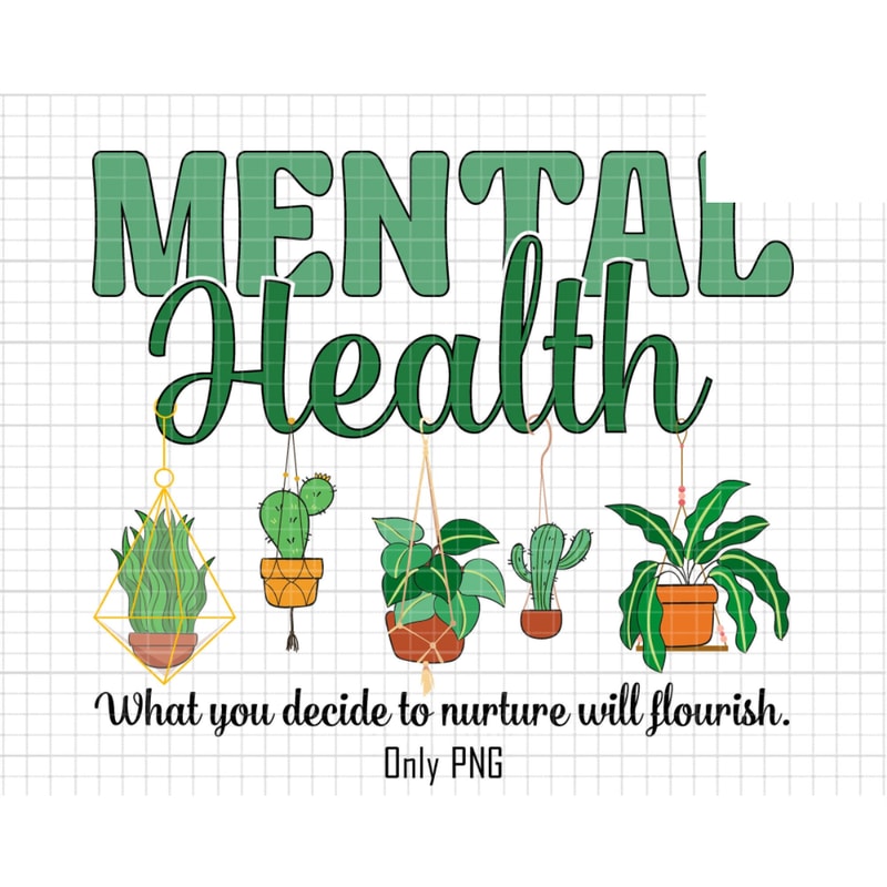 Mental Health Png, What You Decide To Nature Will Flourish Png, Psychologist Gifts, Motivational Quotes, Plant Lover Png, Self Love Club Png.jpg