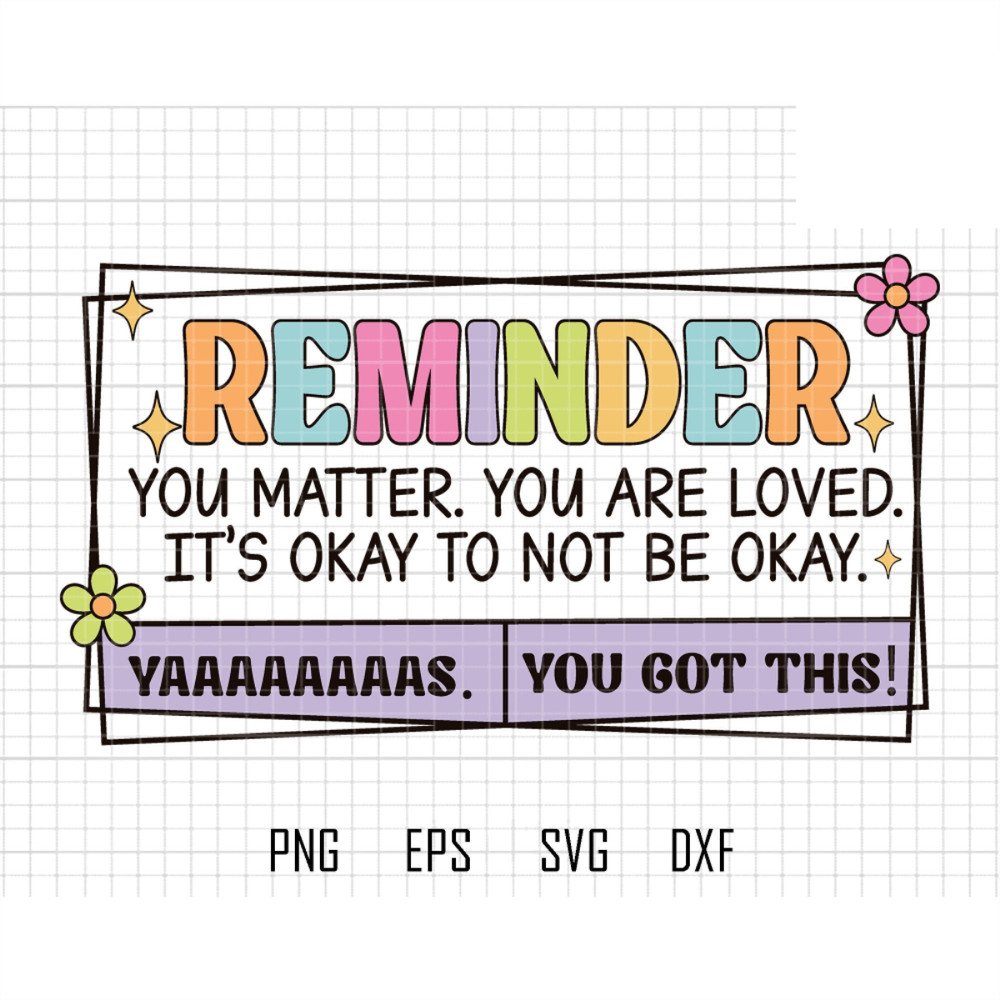 Mental Health Reminder Svg, You Matter Svg, You Are Loved Svg, It's Okay To Not Be Okay Svg, You Got This Svg, Love Yourself Svg, Self Love.jpg
