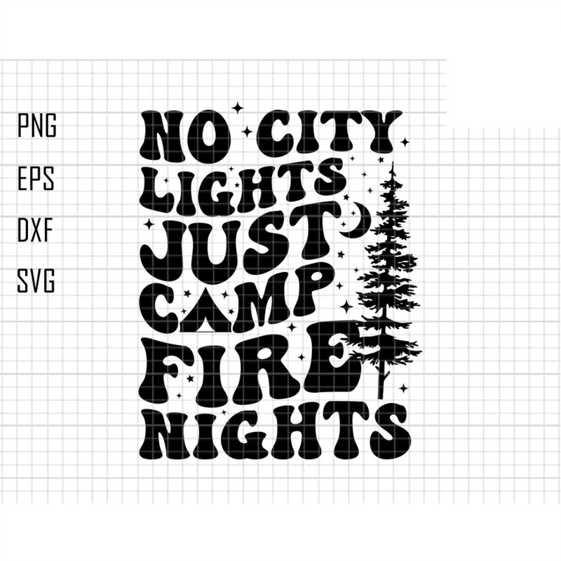 No City Lights Just Camp Fire Nights Svg, Girls Trip Svg, Camp Life Svg, Lake Life Svg, Camping Mode Svg, Adventure Svg, Camp Vacation Svg.jpg
