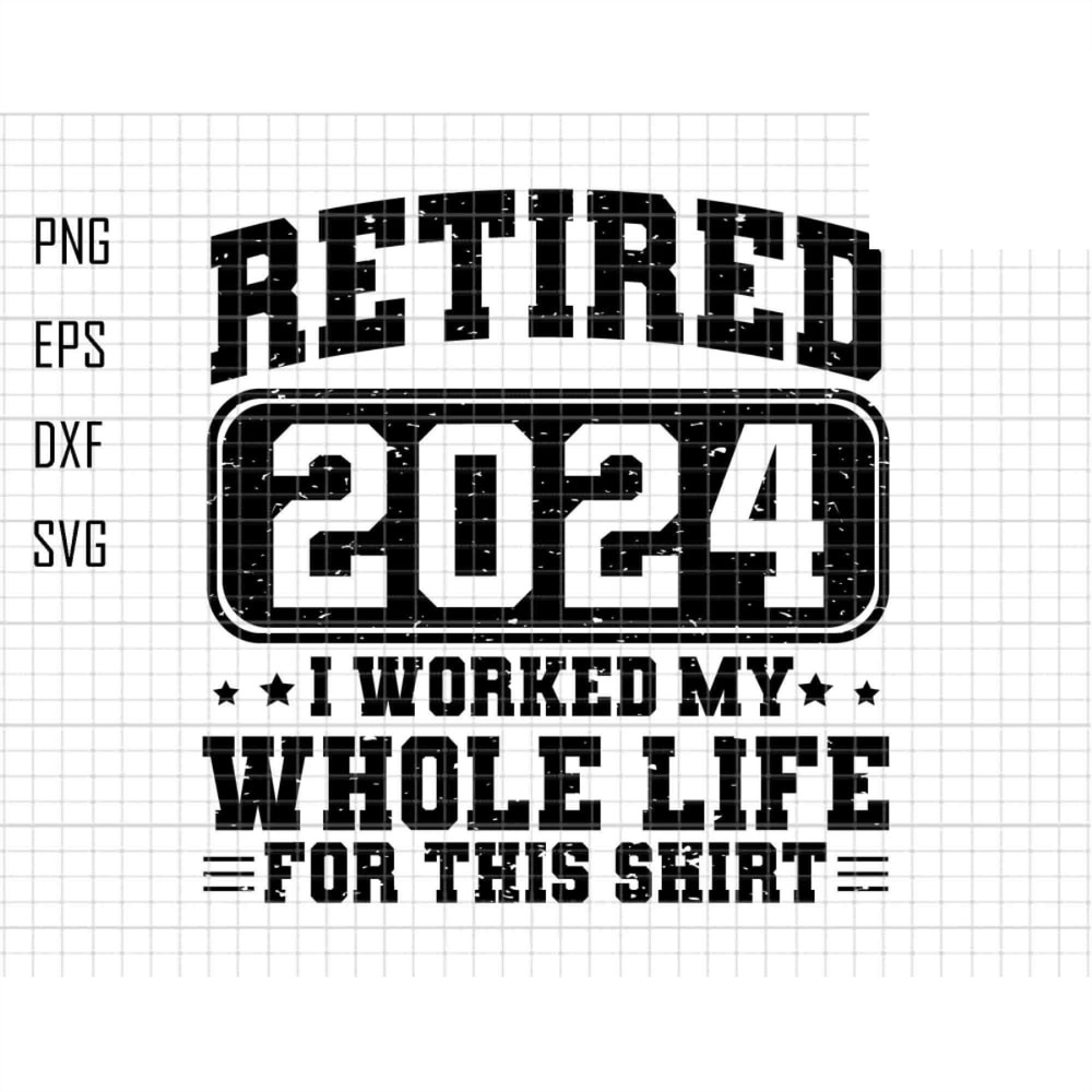 Retired 2024 Svg, I Worked My Whole Life For This Shirt Svg, Retired Quote, Funny Retirement Svg, Retirement Gifts, Gift For Grandma Grandpa.jpg