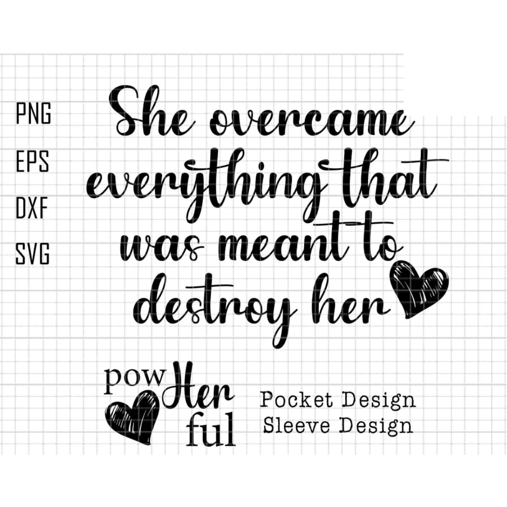 She Overcame Everything That Was Meant To Destroy Her Svg, Powher full Svg, Women Empowerment Svg, She is me Svg, I Am She Svg, Girl BossSvg.jpg