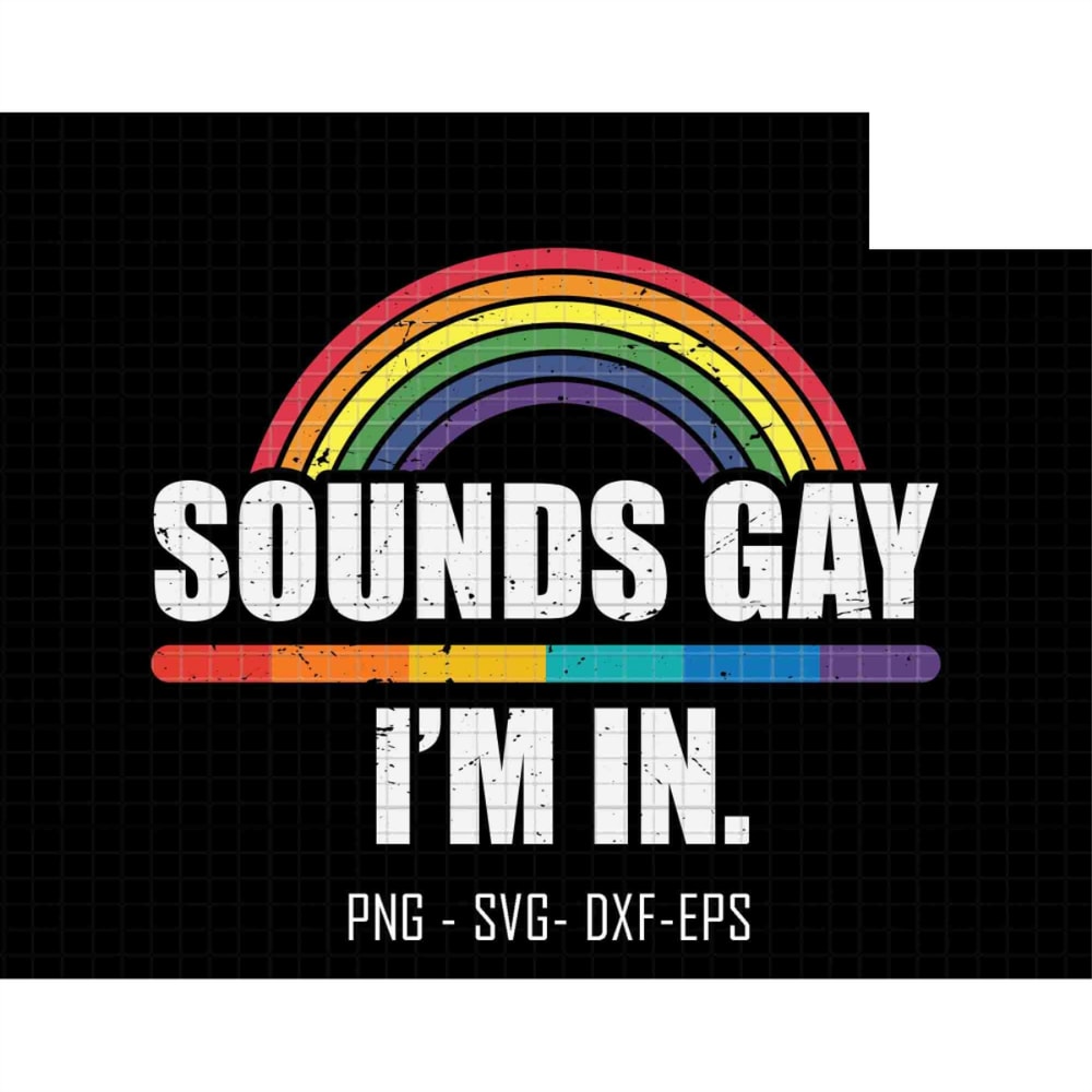 Sounds Gay I'm In Svg, Human LGBT Svg, Be You Svg, LGBTQ Svg, Pride Rainbow Svg, Lesbian Svg, LGBT Ally Svg, Gay Pride Svg, Pride Flag Svg.jpg