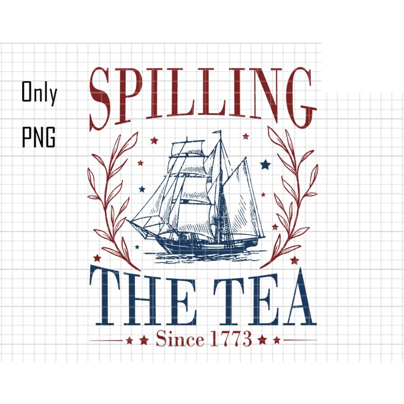 Spilling The Tea Since 1773 Png, American Freedom Png, Patriotic Png, Independence Day Png, 4th Of July, Boston tea party Png, Party in Usa.jpg