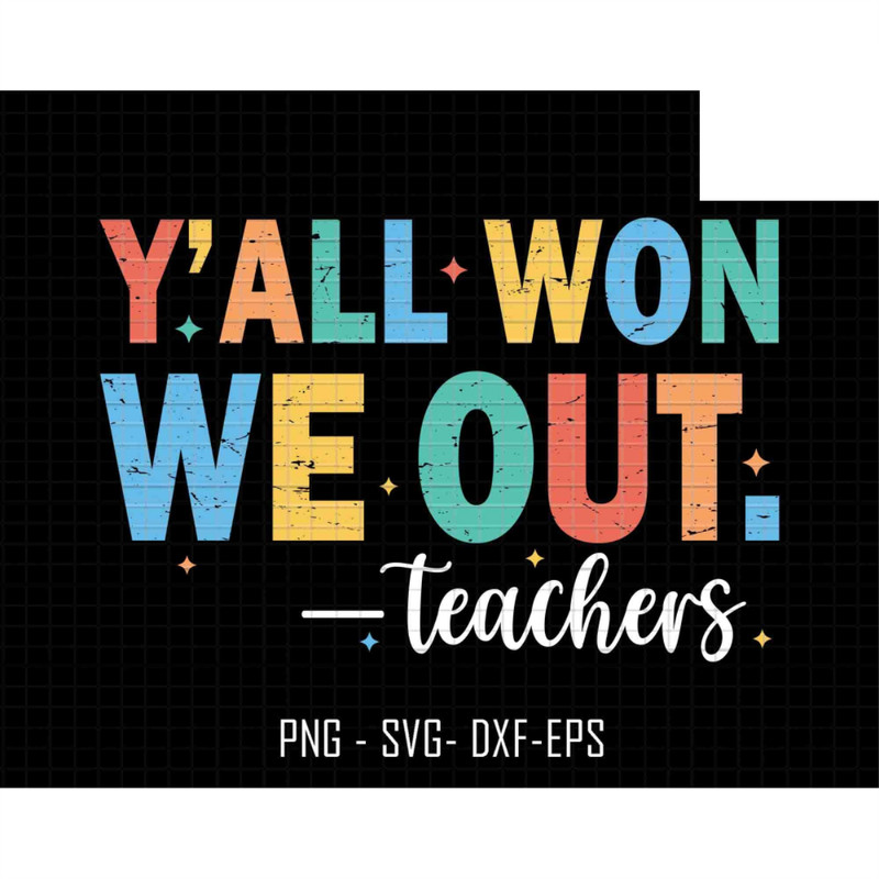 Y'all Won We Out Teachers Svg, Bruh We Out Teachers Svg, Last Day Of School Svg, Teacher Life Svg, Teacher Svg, We Out Svg, Summer Svg.jpg