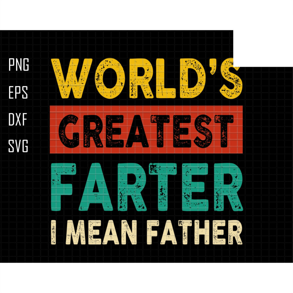 World's Greatest Farter I Mean Father Svg, Greatest Farter Svg, I Mean Father Svg, Funny Dad Svg, Fathers Day Svg, Dad Joke Svg,Dad Life Svg.jpg