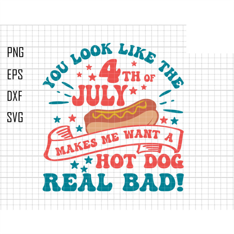 You look like the 4th of July makes me want a hot dog real bad SVG, 4th of July Svg, Patriotic, Retro Hot Dog Shirt, Svg Files for Cricut.jpg