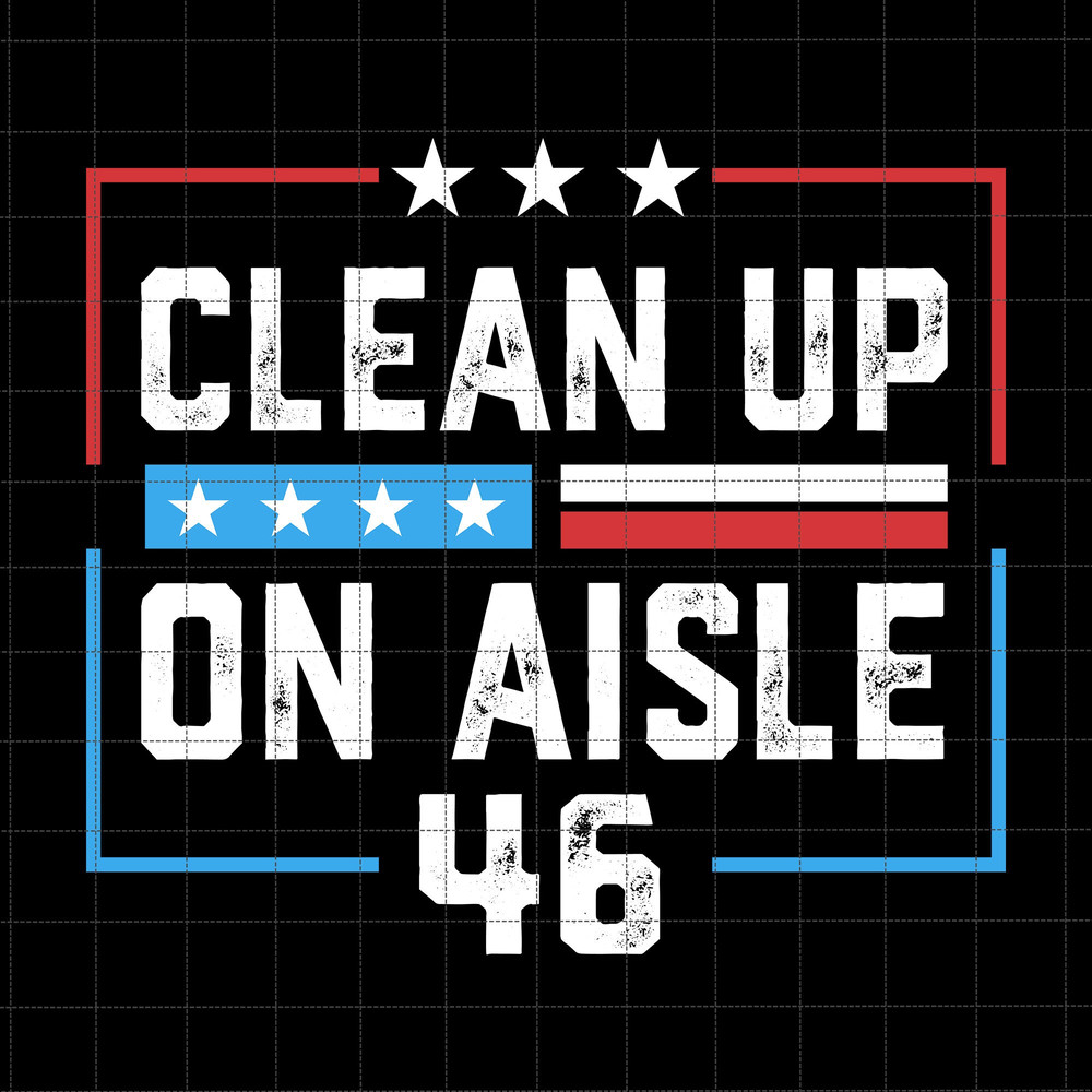 Clean Up On Aisle 46 Svg, Trump 2024 Svg, Great Maga King Svg, Trump Biden American Flag, Awakened Patriot, Trump Wanted For Presiden Svg.jpg