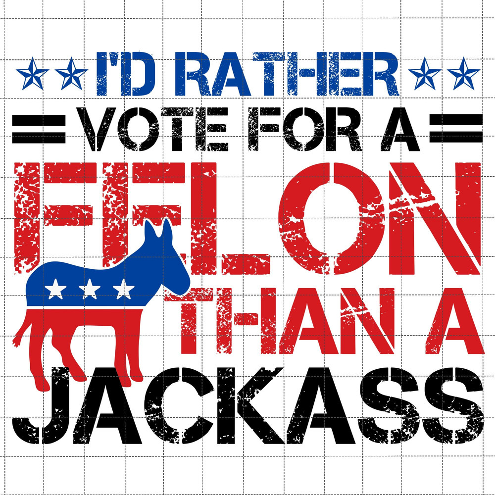 I'd Rather Vote For A Felon Than A Jackass Png, Trump 2024 Png, Great Maga King, Funny Trump Biden American Flag, Trump Wanted For President.jpg