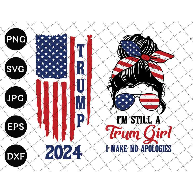 Trump 2024 Svg, I'm Still A Trump Girl I Make No Apologies Svg, Awakened Patriot Svg, Trump Biden American Flag Svg, Trump Supporter Svg.jpg