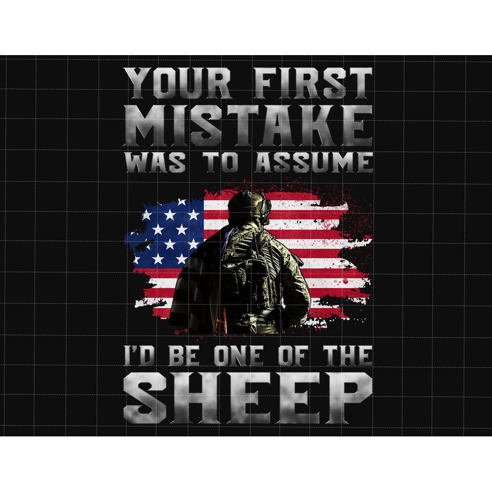 Your First Mistake Was To Assume I'd Be One Of The Sheep Png, Fourth Of July Png, Independence Day Png, American Flag Sublimation.jpg