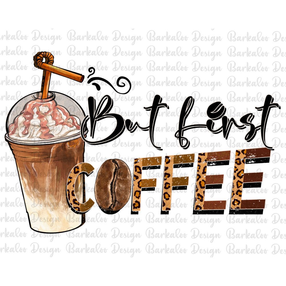 But First Coffee Png Sublimation Design, Hand Drawn Iced Coffee Png, Coffee Lovers Png, Coffee Beans Leopard Coffee Png,Coffee Png Downloads.jpg