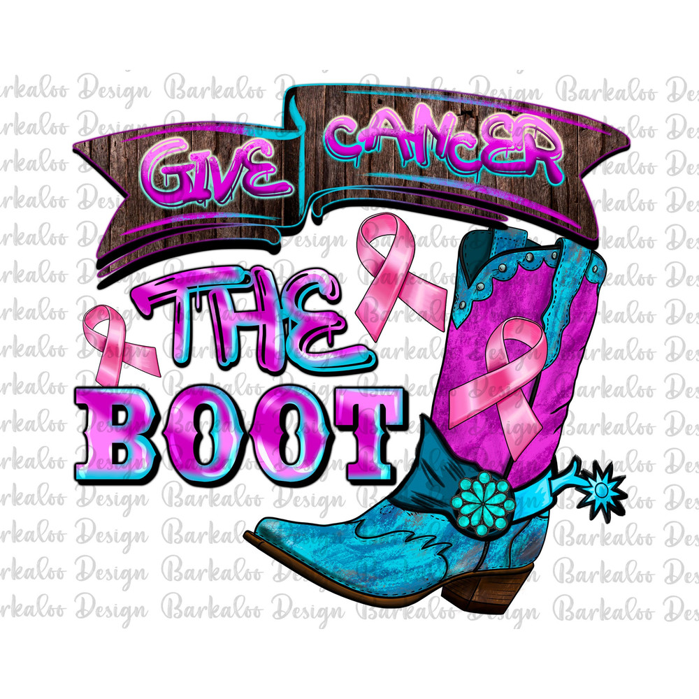 Give Cancer The Boot Png Sublimation Design, Cancer Awareness Png, Cancer Ribbon Png,Breast Cancer Png,Cancer Warrior Png,Digital Download.jpg