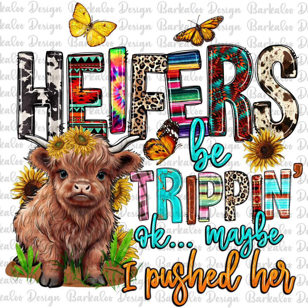 Heifers be trippin' ok maybe i pushed her png sublimation design download, Heifer png, Heifer Cow png, Cow png, sublimate designs download.jpg