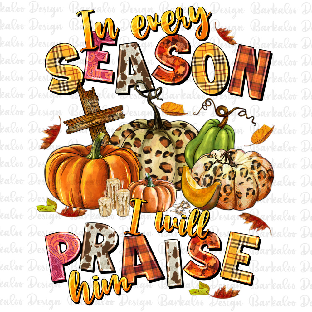 In every season i will praise him png sublimation design download, Fall vibes png, Hello Fall png, Autumn png, sublimate designs download.jpg