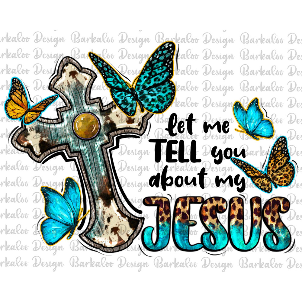 Let Me Tell You About My Jesus PNG Sublimation Design, Western Butterflies Cross Png, Western Jesus Png, Leopard Jesus Png Downloads.jpg