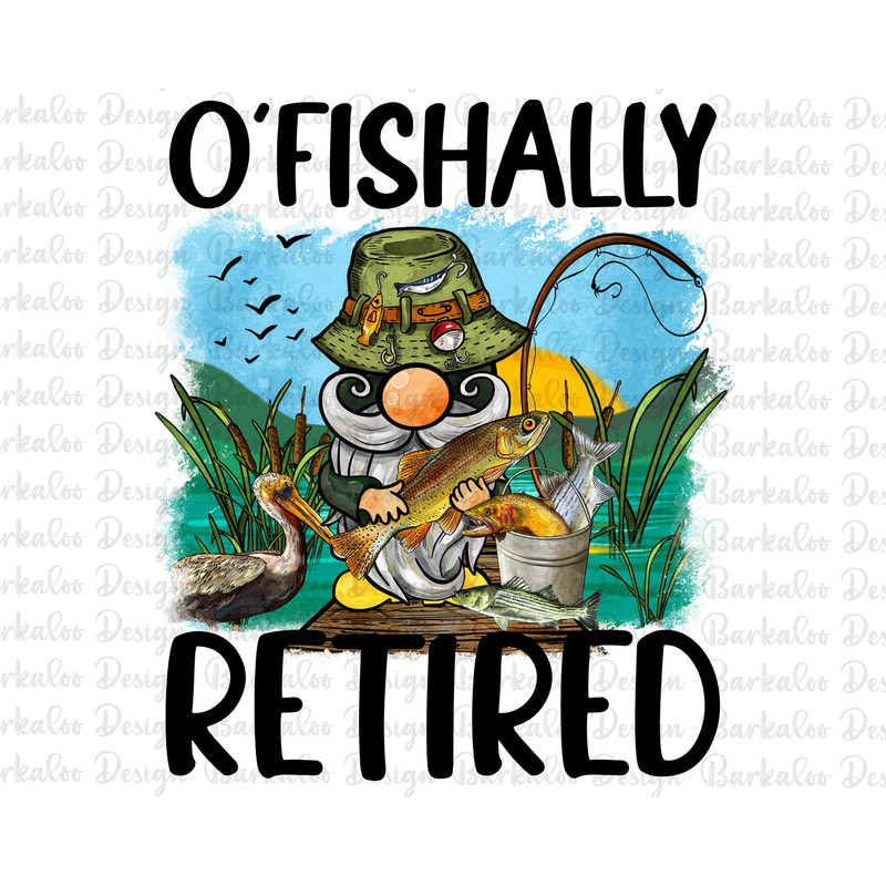 O' Fishally Retired Png Sublimation Design, Hand Drawn Gnome Png, Gone Fishing Clipart, Gone Fishing Gnome Png, Fishing Gnome Png Download.jpg