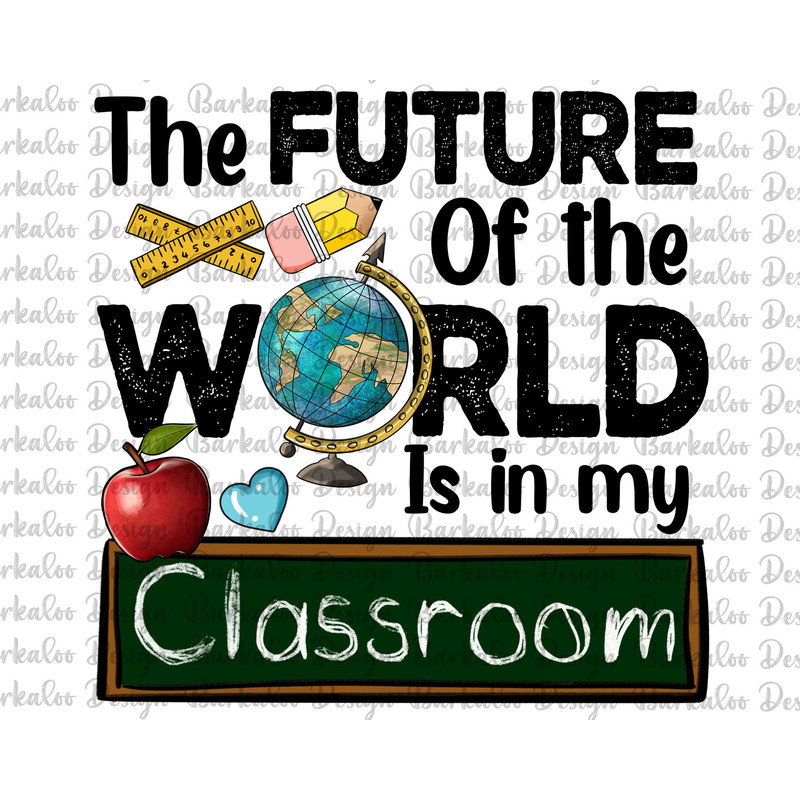 The Futere Of The World Is In My Classrooom Png Sublimation Design, Teachers' Day Png, Teacher Apple Png, Chalkboard Png, Digital Downloads.jpg