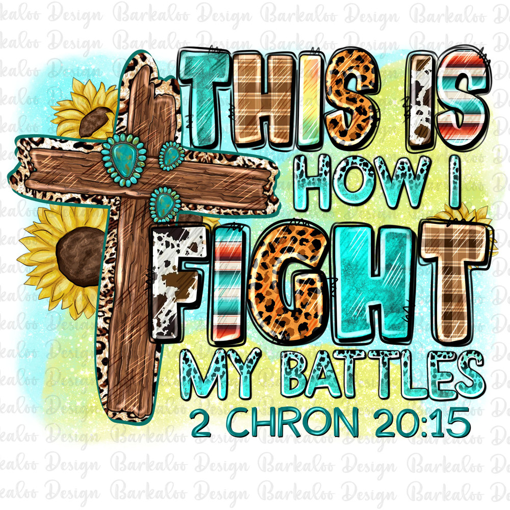 This is how i fight my battles 2 Chron 2015 png, Christian png, wooden cross png, sunflowers cross png, sublimate designs download.jpg
