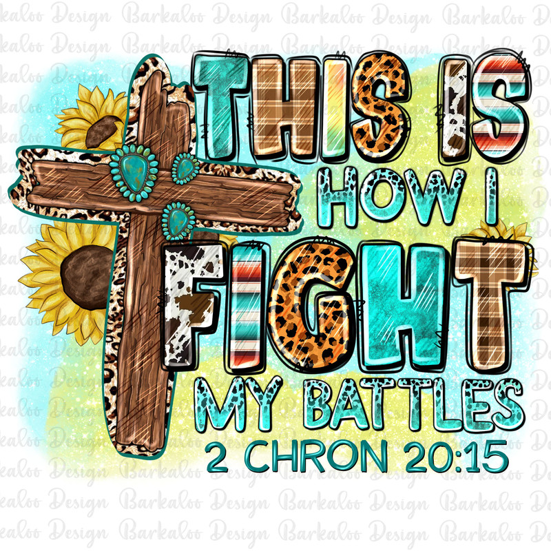 This is how i fight my battles 2 Chron 2015 png, Christian png, wooden cross png, sunflowers cross png, sublimate designs download.jpg