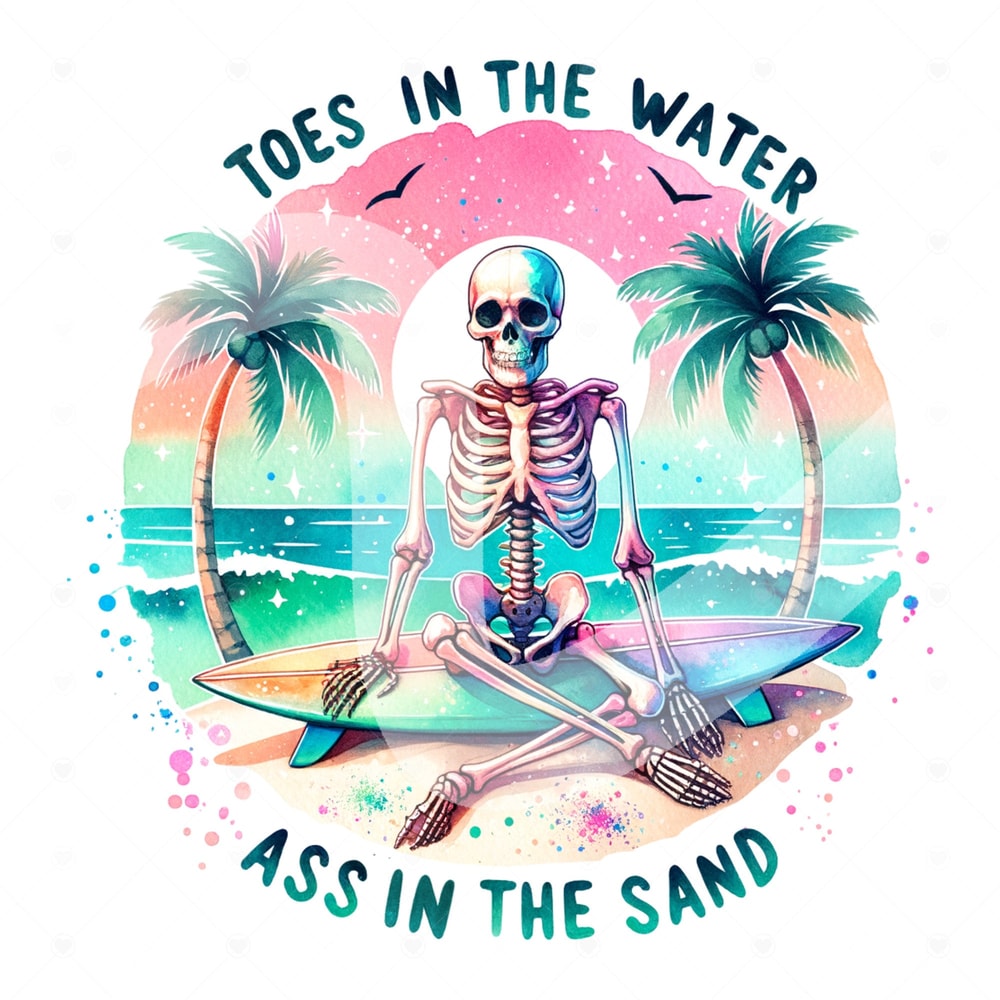Funny Summer Skeleton Clipart, Toes in the Water Ass in the Sand PNG, Snarky Skeleton Sublimation, Summer Vacation DTF File, Trendy Shirt.jpg