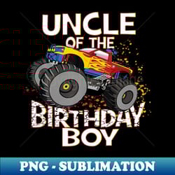 uncle of the birthday boy monster truck boys party - high-resolution png sublimation file
