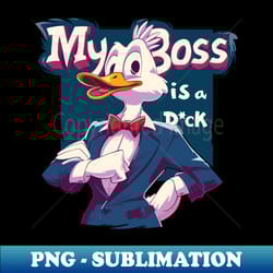 my boss is a duck - decorative sublimation png file