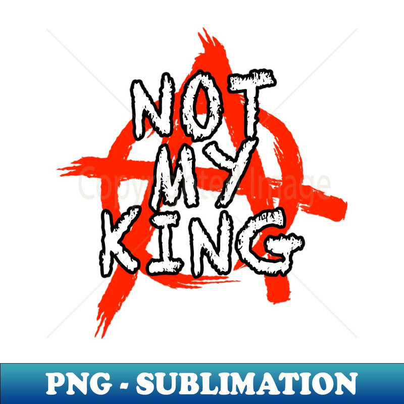 Not My King T-Shirt - Digital Sublimation Download File