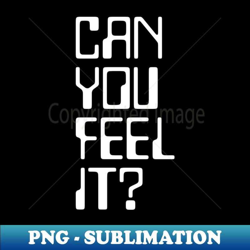 Can you feel it - PNG Transparent Digital Download File for Sublimation