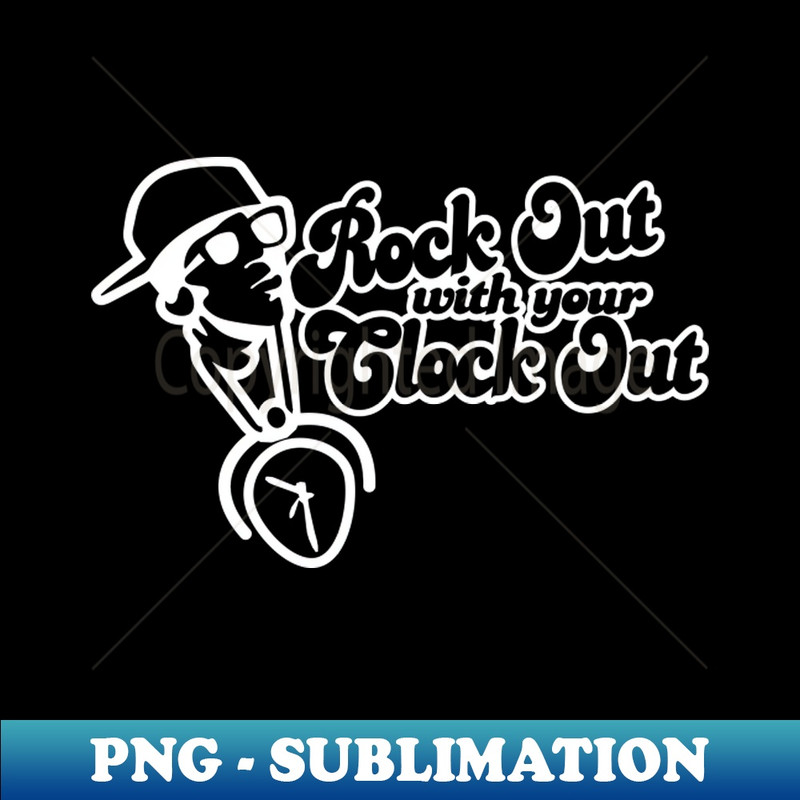 Rock Out with your Clock Out! - Premium PNG Sublimation File