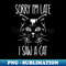 sorry i'm late i saw a cat - Instant PNG Sublimation Download