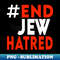 End Jew Hatred T-Shirt - Aesthetic Sublimation Digital File