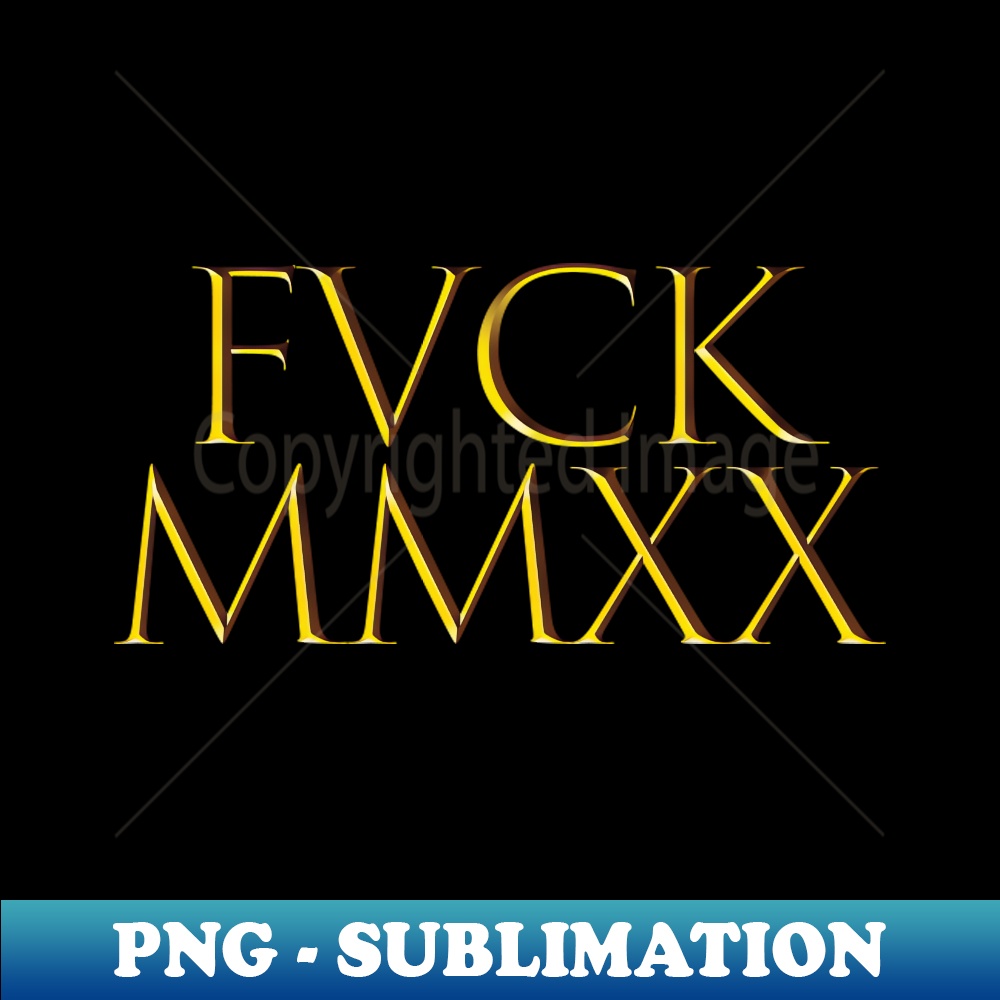 FVCK MMXX 2020 Funny Roman Numerals NYE Gift - Signature Sublimation PNG File