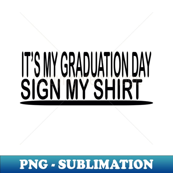 Gradutation Day Sign It's My Graduation Day Sign My High School Graduate - Profes | Inspire ...