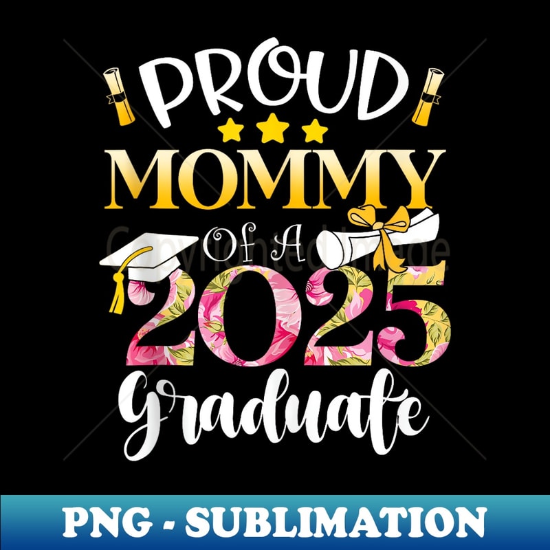 Proud Mommy of a Class of 2025 Graduate Mommy Floral - PNG Transparent Sublimation Design
