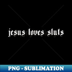 jesus loves sluts - aesthetic grunge feminist feminism