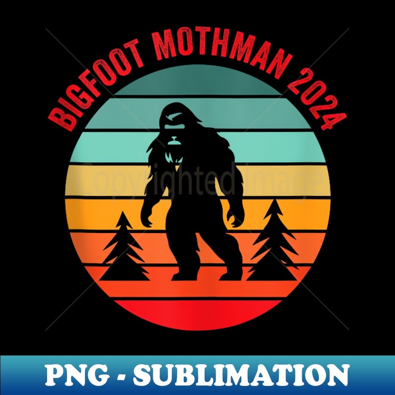 Bigfoot Mothman 2024 Funny Election Voter Candidate Campaign - Trendy Sublimation Digital Download