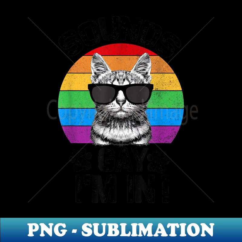 Sounds Gay I'm In Cat Funny Pun for Pride Month LGBTQ - PNG Sublimation Digital Download