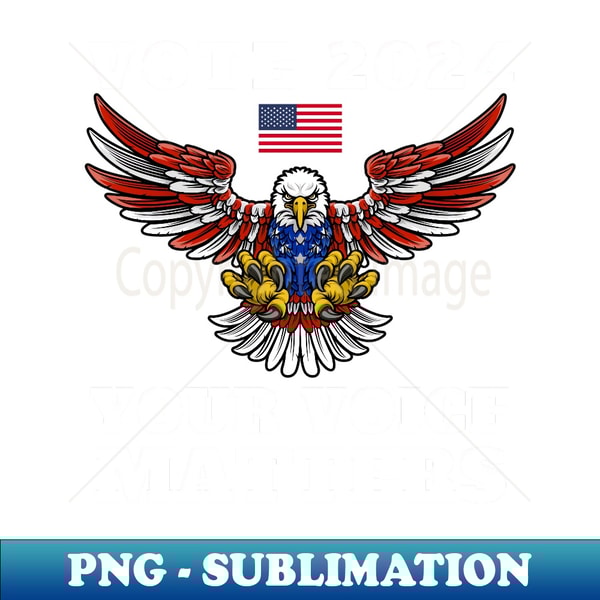 Vote 2024 Your Voice Matters America Flag President Election - PNG Transparent Digital Download File for Sublimation
