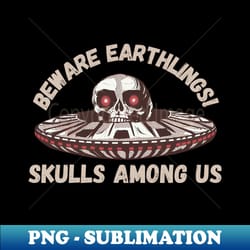 ufo skull - beware, earthlings! skulls among us