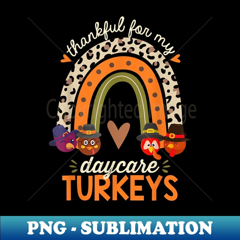 Thankful for My Daycare Turkeys Thanksgiving Teacher Rainbow 1 - Exclusive Sublimation Digital File