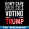 Don't Care,Bruh Still Voting Trump - Pro Donald Trump Mug - Vintage Sublimation PNG Download
