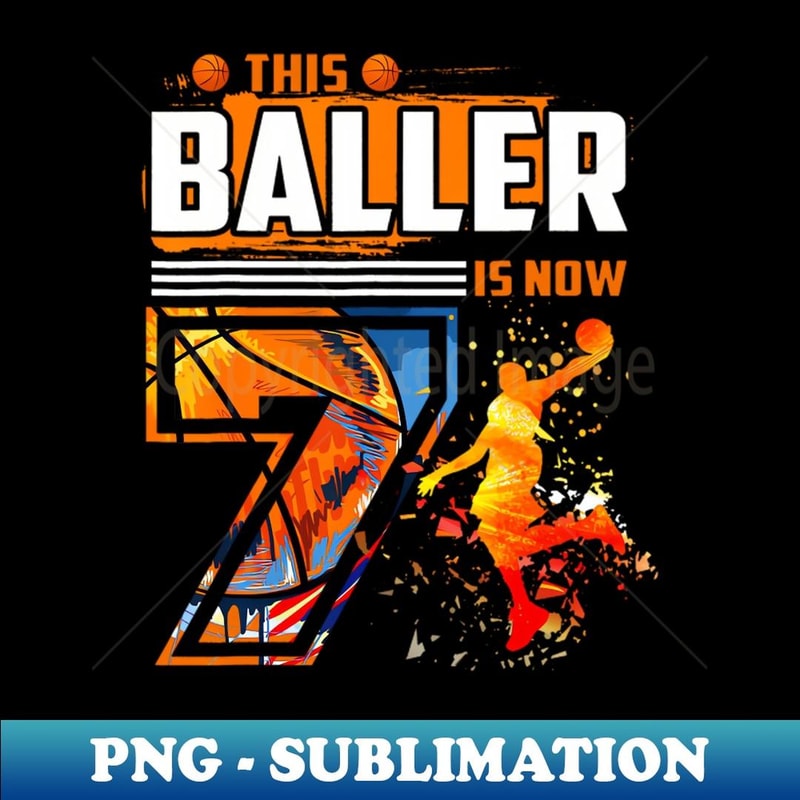 This Baller Is Now 7 Cool Basketball 7Th Birthday 7 Yrs Old - High-Quality PNG Sublimation Download
