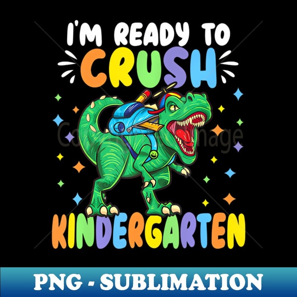 I M Ready To Crush Kindergarten Dinosaur Back To School - PNG Sublimation Digital Download