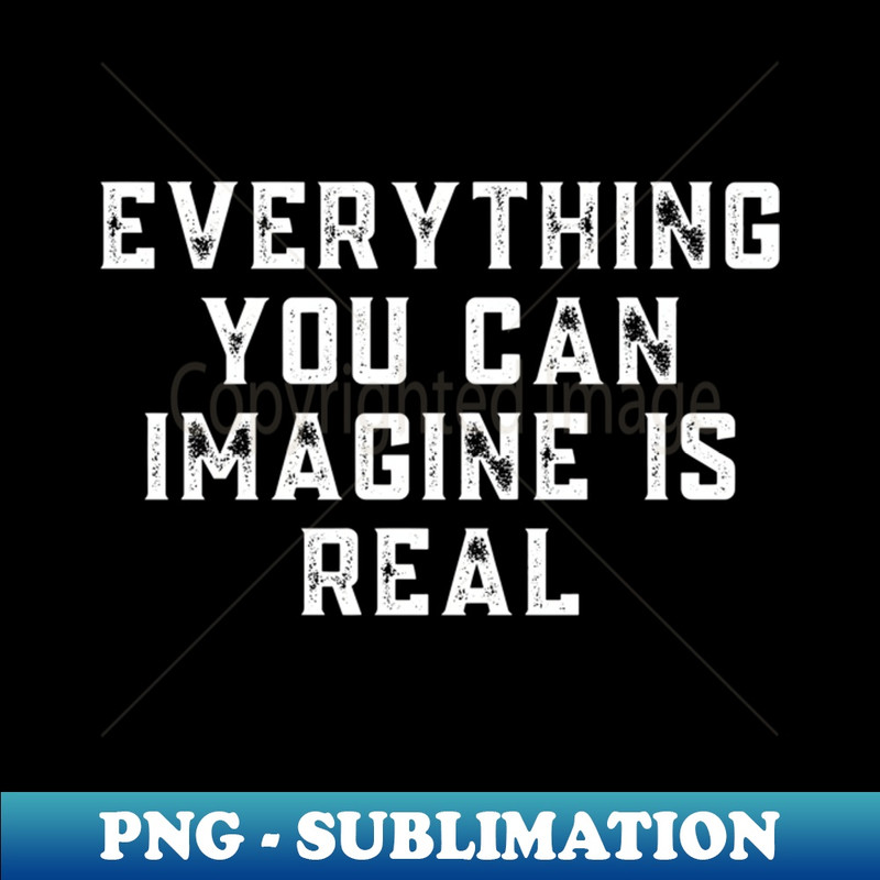 Inspirational Positive - You Can Imagine Is Real - Vintage Sublimation PNG Download