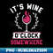 It'S Wine O 'Clock Somewhere Wine - Premium PNG Sublimation File