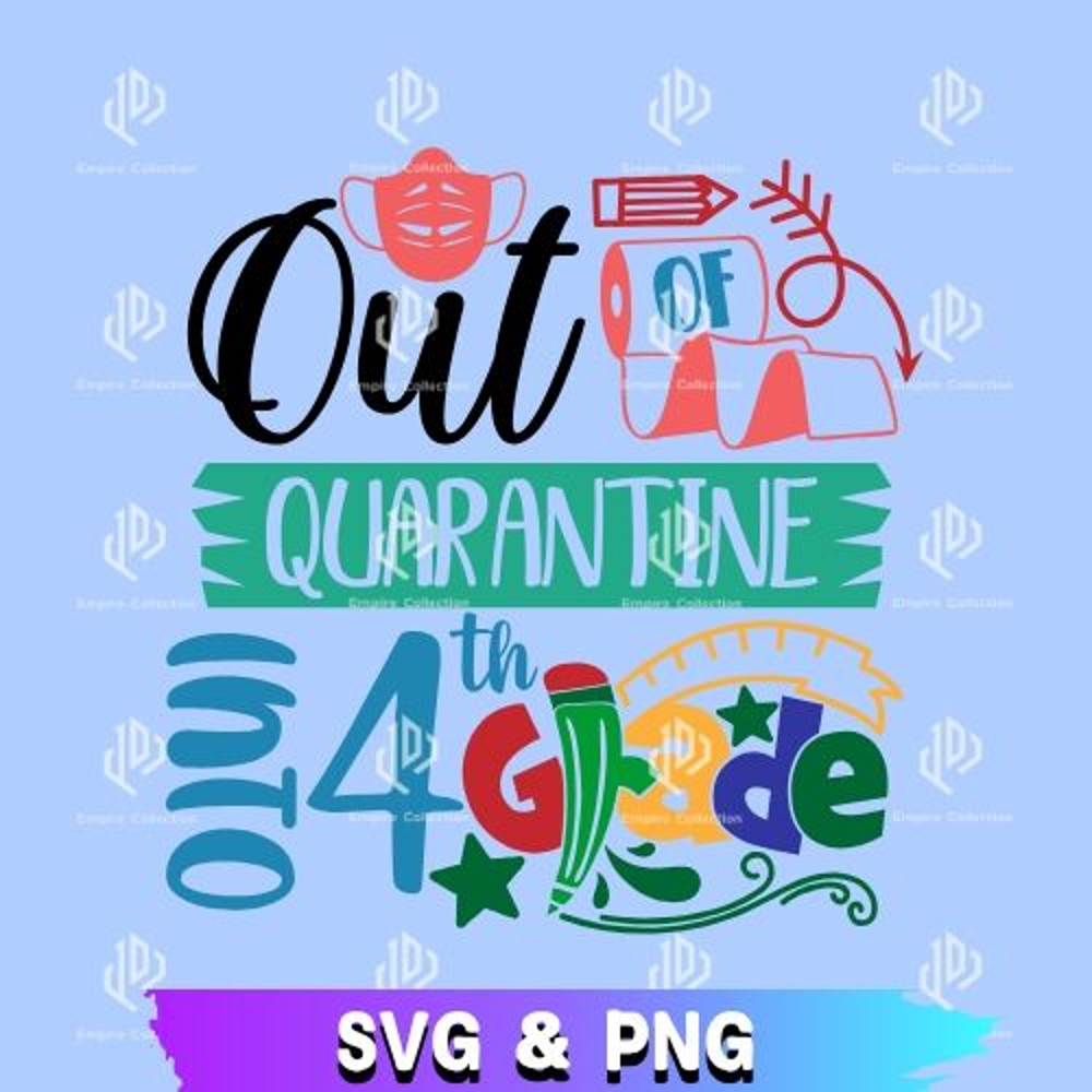 Out Of Quarantine Into 4th Grade Back To School SVG File Back To School SVG Back To School PNG Digi 0