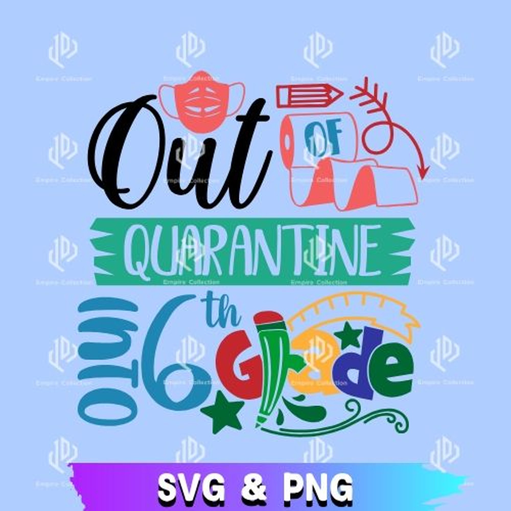 Out Of Quarantine Into 6th Grade Back To School SVG File Back To School SVG Back To School PNG Digi 0