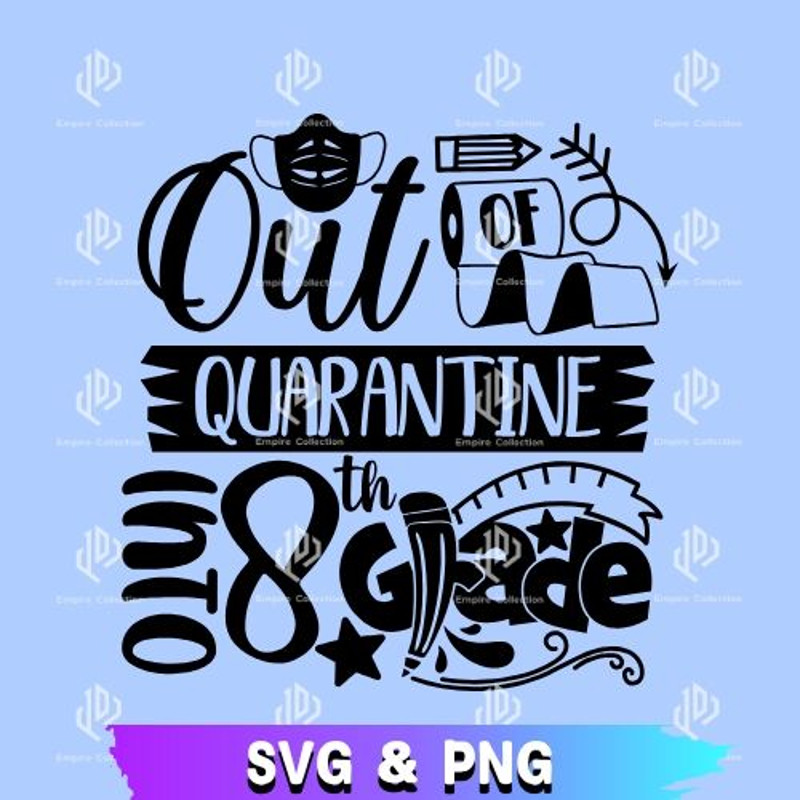 Out Of Quarantine Into 8th Grade Back To School SVG File Back To School SVG Back To School PNG Digi 0