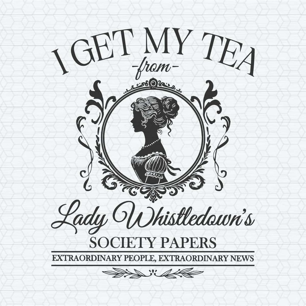 ChampionSVG-I-Get-My-Tea-From-Lady-Whistledowns-Society-Paper-SVG.jpg