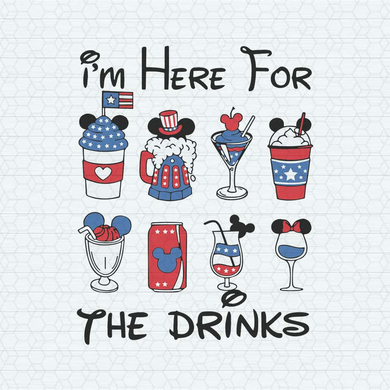 Mickey 4th Of July I'm Here For The Drinks SVG Disney Happy 4th Of July SVG.jpg